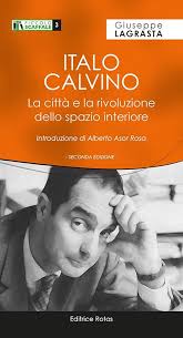 Italo Calvino. La città e la rivoluzione dello spazio interiore : Lagrasta,  Giuseppe, Asor Rosa, Alberto: Amazon.it: Libri