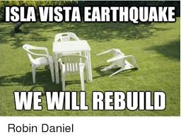 Isla Vista Earthquake We Will Rebuild Robin Daniel