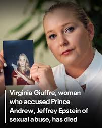 Virginia Giuffre, the woman who has accused Jeffery Epstein and Prince  Andrew of sexual abuse, has died by suicide. She was 41.