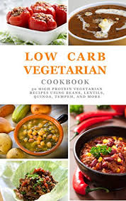 Check spelling or type a new query. Low Carb Vegetarian Cookbook 30 High Protein Vegetarian Recipes Using Beans Lentils Quinoa Tempeh And More Veggielicious Cookbooks Book 1 Kindle Edition By Minotti Nicole Cookbooks Food Wine Kindle Ebooks Amazon Com