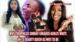 WHY THEOPHILUS SUNDAY ENGAGED ASHLEE WHITE AN EX-BEAUTY QUEEN AS WIFE TO BE
