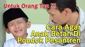 Untuk Orang Tua Cara Agar Anak Betah Di Pondok Pesantren Youtube