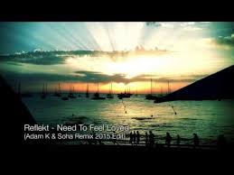 Reflekt Need To Feel Loved Adam K Soha Remix 2015 Edit Official Remix Greenock Feeling Loved