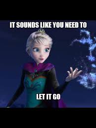 Useful Meme Go For It Quotes Letting Go Let It Go Meme