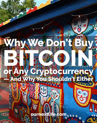 There are lots of exchanges out there like coinbase or okex for example, that are well known and reputable in the space. Why We Don T Buy Bitcoin Or Any Cryptocurrency And You Shouldn T Either Our Next Life