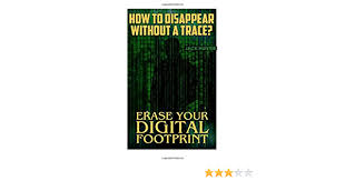 Don't involve your loved ones. How To Disappear Without A Trace Erase Your Digital Footprint Survival Guide Survival Gear Survival Books Hunter Jack 9781546812500 Amazon Com Books