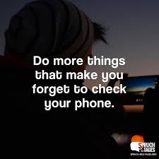 Do More Things That Make You Forget To Check Your Phone