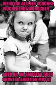 Wenn Dir Alle Ein Schones Wochenende Wunschen Aber Du Am Samstag Oder Sonntag Arbeiten Musst Funny Babies Humor Funny