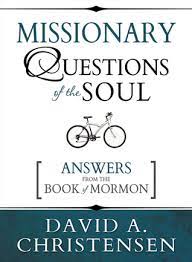 Take this quiz to figure out your role and readiness for the christian mission field. Missionary Questions Of The Soul Answers From The Book Of Mormon By David Christensen