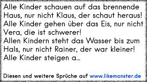 Das haus ist nur noch teilweise bewohnbar. Alle Kinder Schauen Auf Das Brennende Haus Nur Nicht Klaus Der Schaut Heraus Alle Kinder Gehen Uber Das Eis Nur Tolle Spruche Und Zitate Auf Www Likemonster De