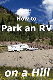Really you want to choose a location that has the least amount of grade already. How To Park An Rv On A Hill