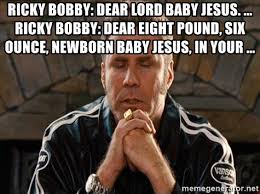 There are 558 baby jesus quote for sale on etsy, and they cost $8.81 on. Ricky Bobby Dear Lord Baby Jesus 12 Minutes Into The Film