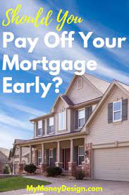 Should You Pay Off Your Mortgage Early Or Do Something Better With Your Money W Should You Pay Off Your Mortgage Early Or Do Something Better With Your Mo En 2020