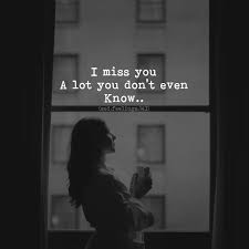 I Miss You A Lot You Don T Even Know Life Quotes Quotes Quote Life I Miss You Motivational Quotes Quotes And Sayings Miss Me Quotes I Miss You True Quotes