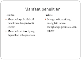 Seandainya dalam penelitian, tujuan dapat tercapai dan rumusan masalah dapat dipecahkan secara tepat dan kurat, maka apa manfaatnya secara praktis maupun secara teoritis. Manfaat Penelitian Teoritis Dan Praktis Konsep Dasar Penelitian Pendidikan Cara Membuat Tujuan Dan Manfaat Penelitian Yang Baik Dan Benar