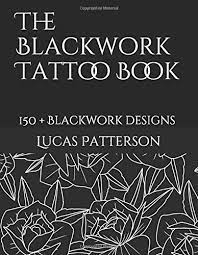 Amazon Com The Blackwork Tattoo Book 150 Blackwork Designs Tattoo Designs 9781728883304 Patterson Lucas Books