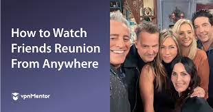 How To Watch Friends Reunion From Anywhere In 2021