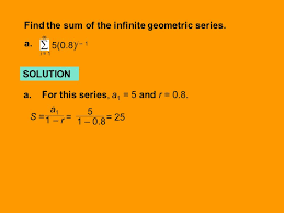 So, multiplying both sides by r, r s = a r + a r^2 + a r^3 + a r^4 +. 7 4 Find Sums Of Infinite Geometric Series Ppt Download