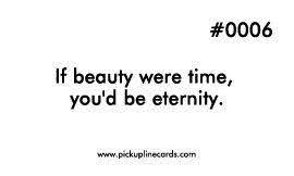 If Beauty Were Time You D Be Eternity Pick Up Lines Funny Cheesy Love Quotes Pick Up Lines Cheesy