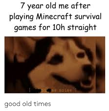 Techradar is supported by its audience. 7 Year Old Me After Playing Minecraft Survival Games For 10h Straight Piss Noise Good Old Times Minecraft Meme On Me Me