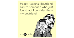 Happy National Boyfriend Day To Someone Who Just Found Out I Consider Them My Boyfriend Thinking Of You Ecard National boyfriend day 2020 or national bf day (international boyfriend day 2020) will be celebrated on the 3rd of october.