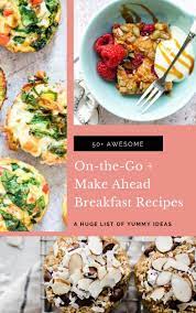 On The Go And Make Ahead Breakfast Recipes 50 Awesome Ideas In 2020 Breakfast Recipes Best Breakfast Recipes Perfect Brunch Recipes