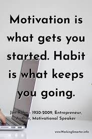 Motivation Is What Gets You Started Habit Is What Keeps You Going Jim Rohn 1930 2009 Entrepreneur Author Motivat Inspirational Quotes Motivation Words