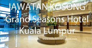 Pelbagai kerja kosong swasta, part time, freelance, full time & internship 2021 kl terkini. Jawatan Kosong Grand Seasons Hotel Kuala Lumpur 2017 Malaysia Hotel Jobs 2019