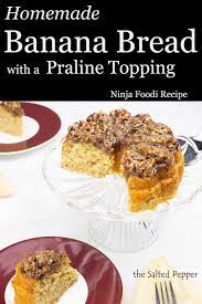 Homemade Banana Bread With A Praline Topping In The Ninja Foodi Recipe Homemade Banana Bread Banana Recipes Foodie Recipes
