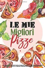 Vendere più pizze non solo è possibile ma indispensabile: Le Mie Migliori Pizze Scrivi In Questo Diario Le Tue Ricette Quaderno Personale Per Trascrivere Le Tue Idee Culinarie Taccuino Regalo Per Piatti Quaderno Cucina Italiana Italian Edition Tiger Russ