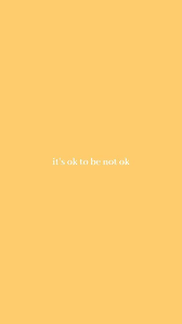 It S Okay To Not Be Ok Yellow Quotes Wallpaper Quotes Quote Aesthetic