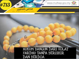 Pejabat Mufti Wilayah Persekutuan Al Kafi 713 Hukum Bangun Dari Solat Fardhu Tanpa Berzikir Dan Doa