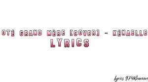 Ote Grand Mere Cover Kenaelle Lyrics Youtube ote grand mere cover kenaelle