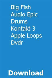 Big Fish Audio Epic Drums Kontakt 3 Apple Loops Dvdr Download Full Online Big Fish Drums Epic