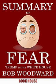 Bob woodward's new book, rage, is an unprecedented and intimate tour de force of new reporting on the trump presidency facing a global pandemic, economic disaster and racial unrest. Summary Of Fear Trump In The White House By Bob Woodward By Book House
