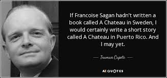 That's how long it takes for the cells of the body to totally. Truman Capote Quote If Francoise Sagan Hadn T Written A Book Called A Chateau