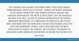 I spent seventeen years writing it, you. Tell A Dream Lose A Reader Said Henry James Joyce Told A Dream Finnegans Wake And