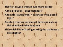HAWAII Daniel Besmer, Miles Zupan, Tylar Young. Creation Myth In the  beginning there was only darkness and two beings where born. A male  Kumulipo whose.