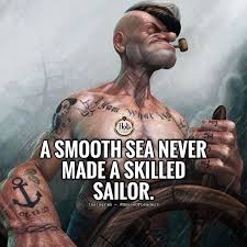 Discover and share popeye sayings and quotes. Awesome Sea A Smooth Sea Never Made A Skilled Sailor Popeye