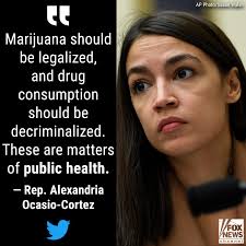 Rep. Alexandria Ocasio-Cortez called for the legalization of marijuana and  the decriminalization of the use of other drugs