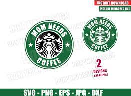 Download Mom Needs Coffee Starbucks Logo Svg Png Mommy Drink Label Cut