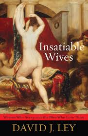 Insatiable Wives: Women Who Stray and the Men Who Love Them: Ley, David J.:  0884695734835: Amazon.com: Books