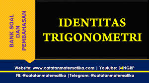 Untuk lebih jelasnya simak pembahasan dibawah ini Bank Soal Identitas Trigonometri Dan Pembahasan Catatan Matematika