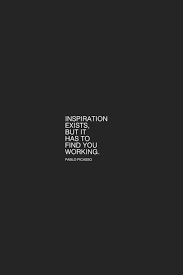 Inspiration Exists But It Has To Find You Working Picasso Inspiration Exists But It Has To Find You Working Pablo Picasso Words Quotes Words Inspirational Quotes