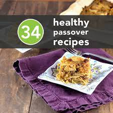 34 Healthy And Delicious Passover Recipes Passover Recipes Pesach Recipes Jewish Recipes