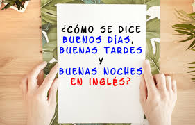 Escuche con nosotros.¿cuál es la traducción correcta de la palabra hola del español al inglés? Como Decir Buenos Dias En Ingles Buenas Tardes Y Noches Blablalang