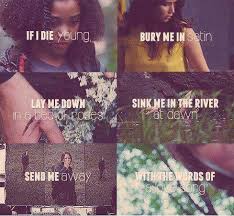 if i die young, bury me in satin. lay