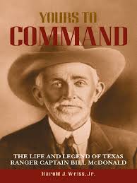 Yours To Command: The Life and Legend of Texas Ranger Captain Bill McDonald 