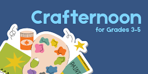 Crafternoon for Grades 3–5