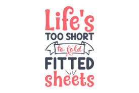 Try out a free file.choose any from below. Life S Too Short To Fold Fitted Sheets Svg Cut Files Download Best Free 17270 Svg Cut Files For Cricut Silhouette And More